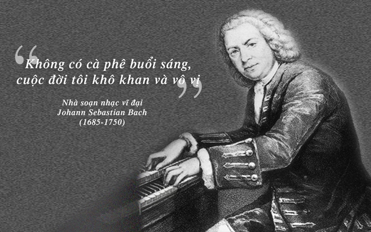 Kỳ 47: Cà phê trong tiến trình thăng hoa âm nhạc của Johann Sebastian Bach