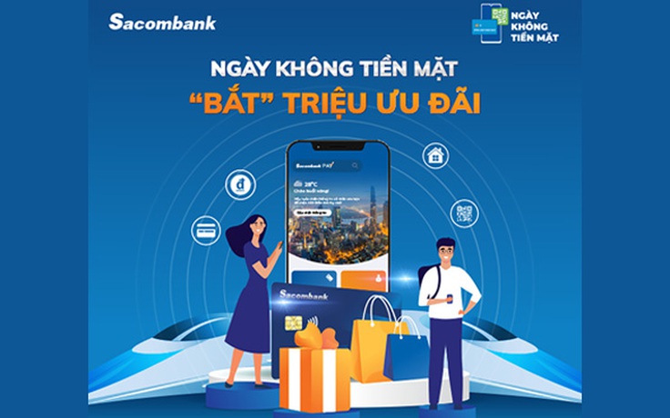 Sacombank tung loạt ưu đãi hấp dẫn hưởng ứng ‘Ngày không tiền mặt’ 2021