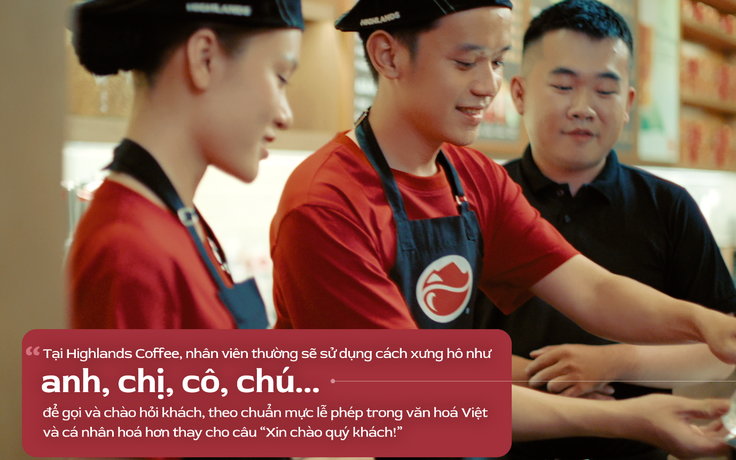 ‘Khách đến quán như người thân ghé nhà’ - nét đẹp văn hóa Việt tại Highlands Coffee