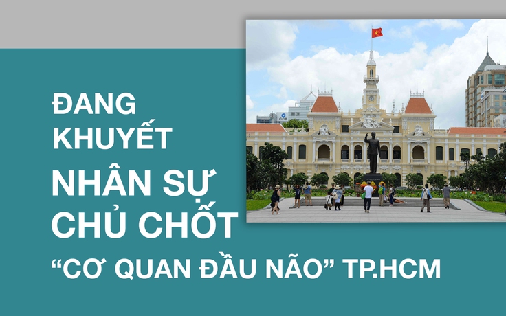 TP.HCM gấp rút chuẩn bị nhân sự 'cơ quan đầu não'