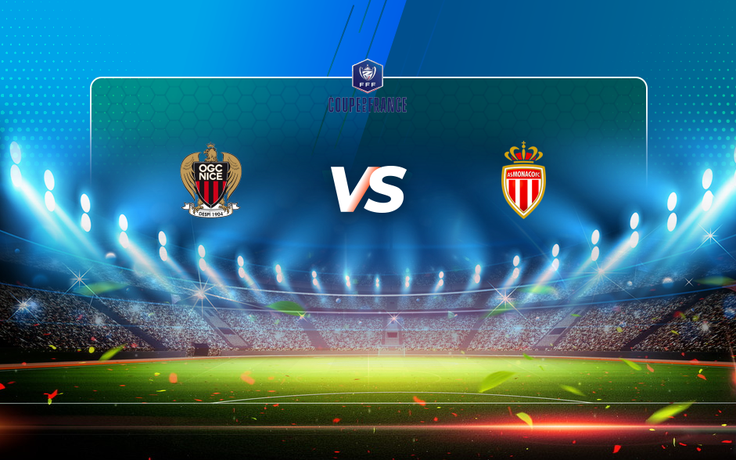 Trực tiếp bóng đá Nice vs Monaco, Coupe de France, 03:00 09/03/2021