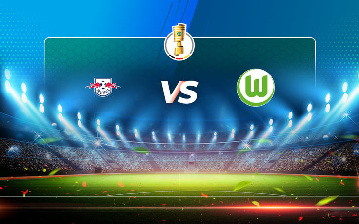 Trực tiếp bóng đá RB Leipzig vs Wolfsburg, DFB Pokal, 02:45 04/03/2021