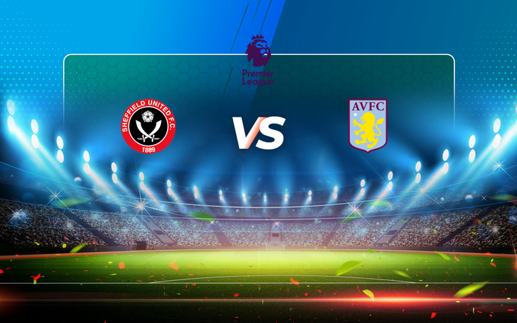 Trực tiếp bóng đá Sheffield Utd vs Aston Villa, Premier League, 01:00 04/03/2021
