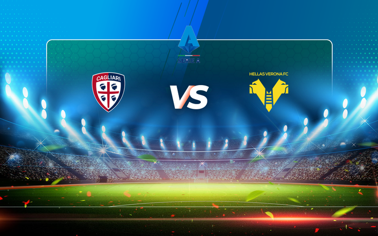 Trực tiếp bóng đá Cagliari vs Verona, Serie A, 20:00 03/04/2021