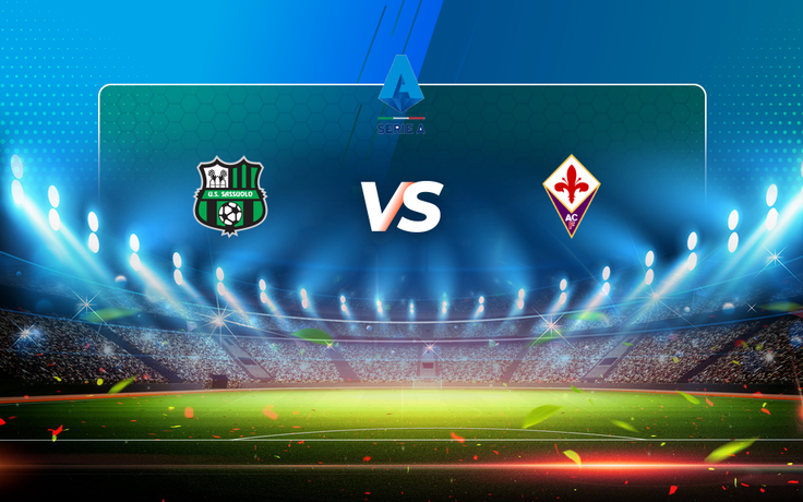 Trực tiếp bóng đá Sassuolo vs Fiorentina, Serie A, 23:00 17/04/2021