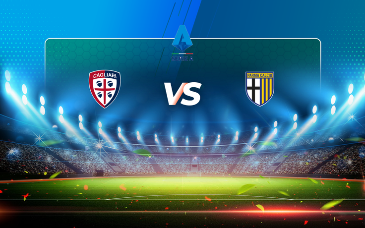 Trực tiếp bóng đá Cagliari vs Parma, Serie A, 01:45 18/04/2021