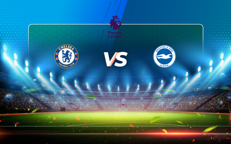 Trực tiếp bóng đá Chelsea vs Brighton, Premier League, 02:00 21/04/2021
