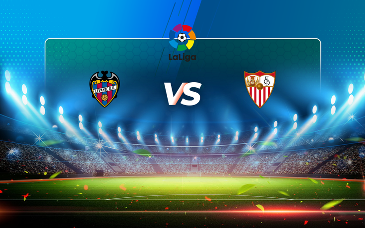 Trực tiếp bóng đá Levante vs Sevilla, LaLiga, 00:00 22/04/2021