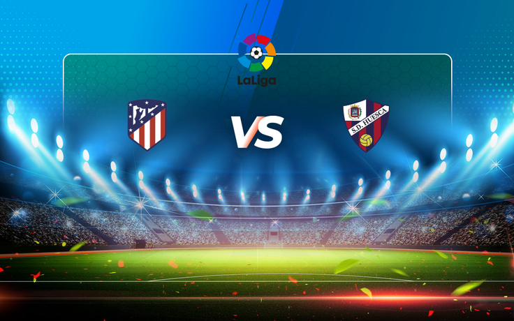 Trực tiếp bóng đá Atl. Madrid vs Huesca, LaLiga, 00:00 23/04/2021