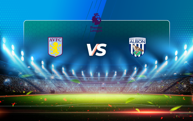 Trực tiếp bóng đá Aston Villa vs West Brom, Premier League, 01:00 26/04/2021