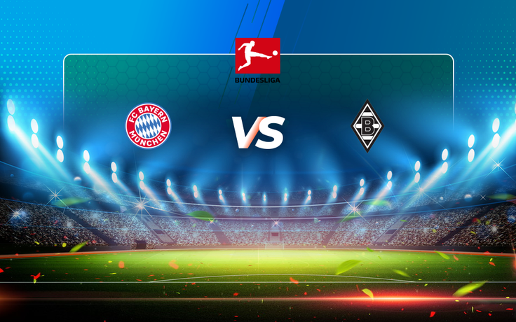 Trực tiếp bóng đá Bayern Munich vs B. Monchengladbach, Bundesliga, 23:30 08/05/2021
