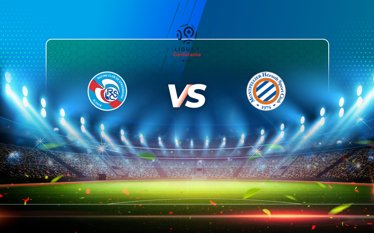 Trực tiếp bóng đá Strasbourg vs Montpellier, Ligue 1, 20:00 08/05/2021