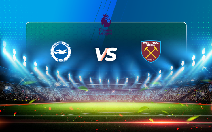 Trực tiếp bóng đá Brighton vs West Ham, Premier League, 02:00 16/05/2021