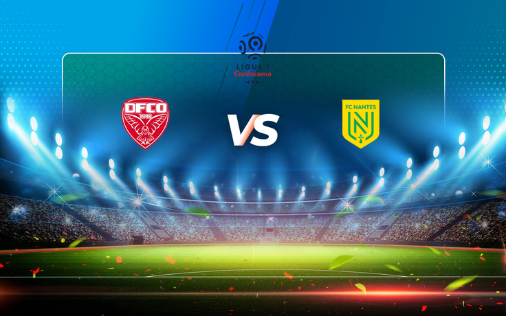 Trực tiếp bóng đá Dijon vs Nantes, Ligue 1, 02:00 16/05/2021