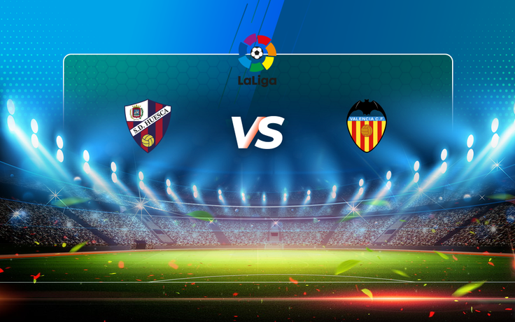 Trực tiếp bóng đá Huesca vs Valencia, LaLiga, 23:00 23/05/2021