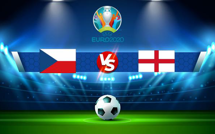 Trực tiếp bóng đá CH Czech vs Anh, Euro, 02:00 23/06/2021