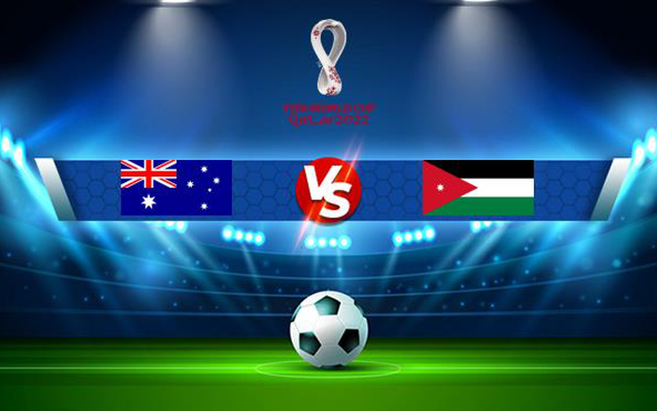 Trực tiếp bóng đá Úc vs Jordan, World Cup, 23:00 15/06/2021