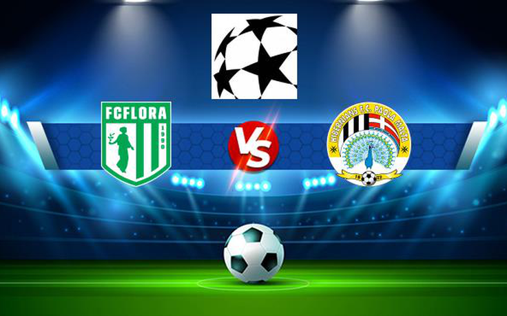 Trực tiếp bóng đá Flora (Est) vs Hibernians (Mlt), Champions League, 23:00 06/07/2021