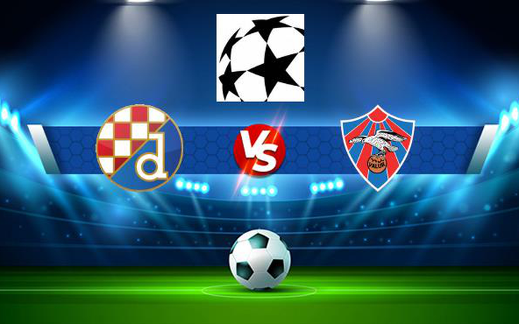 Trực tiếp bóng đá D. Zagreb (Cro) vs Valur (Ice), Champions League, 00:00 08/07/2021