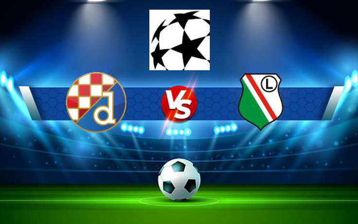 Trực tiếp bóng đá D. Zagreb (Cro) vs Legia (Pol), Champions League, 01:00 05/08/2021