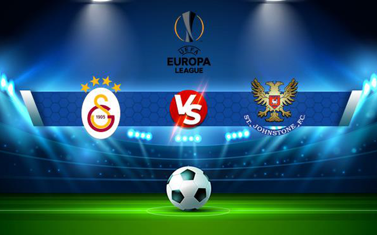 Trực tiếp bóng đá Galatasaray (Tur) vs St Johnstone (Sco), Europa League, 01:00 06/08/2021