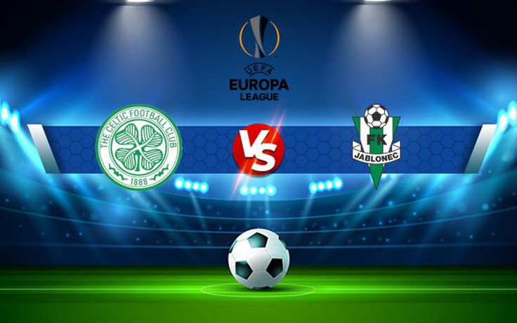 Trực tiếp bóng đá Celtic (Sco) vs Jablonec (Cze), Europa League, 01:45 13/08/2021