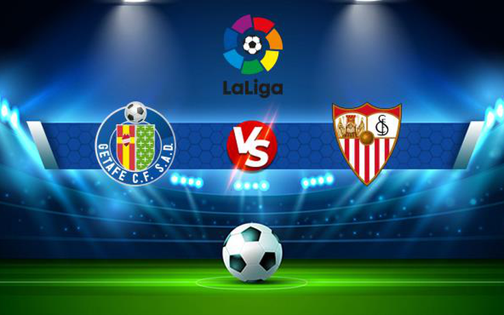 Trực tiếp bóng đá Getafe vs Sevilla, LaLiga, 01:00 24/08/2021