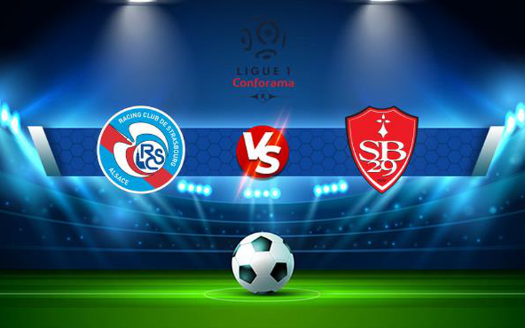 Trực tiếp bóng đá Strasbourg vs Brest, Ligue 1, 20:00 29/08/2021