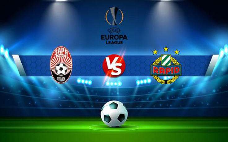 Trực tiếp bóng đá FK Zorya Luhansk (Ukr) vs Rapid Vienna (Aut), Europa League, 23:30 26/08/2021