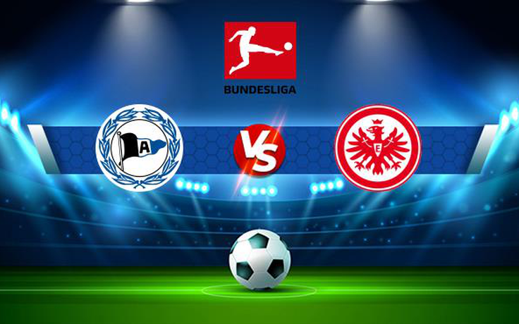 Trực tiếp bóng đá Arminia Bielefeld vs Eintracht Frankfurt, Bundesliga, 20:30 28/08/2021