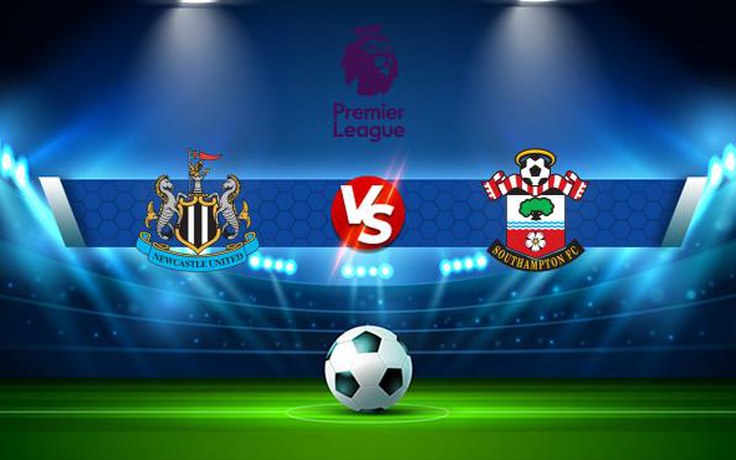 Trực tiếp bóng đá Newcastle vs Southampton, Premier League, 21:00 28/08/2021