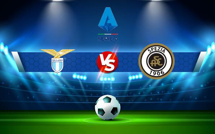 Trực tiếp bóng đá Lazio vs Spezia, Serie A, 23:30 28/08/2021
