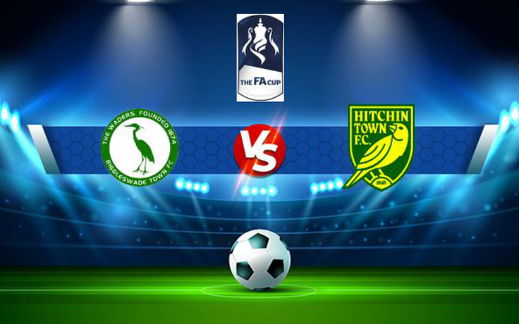 Trực tiếp bóng đá Biggleswade Town vs Hitchin, FA Cup, 21:00 04/09/2021