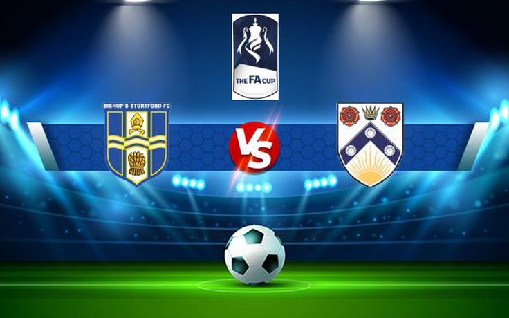 Trực tiếp bóng đá Bishop's Stortford vs Lowestoft, FA Cup, 21:00 04/09/2021