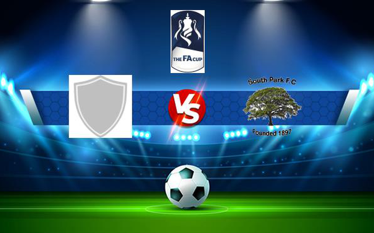 Trực tiếp bóng đá Broadfields United vs South Park, FA Cup, 21:00 04/09/2021