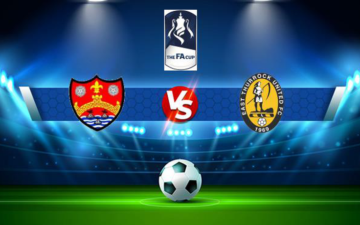 Trực tiếp bóng đá Cambridge City vs East Thurrock, FA Cup, 21:00 04/09/2021
