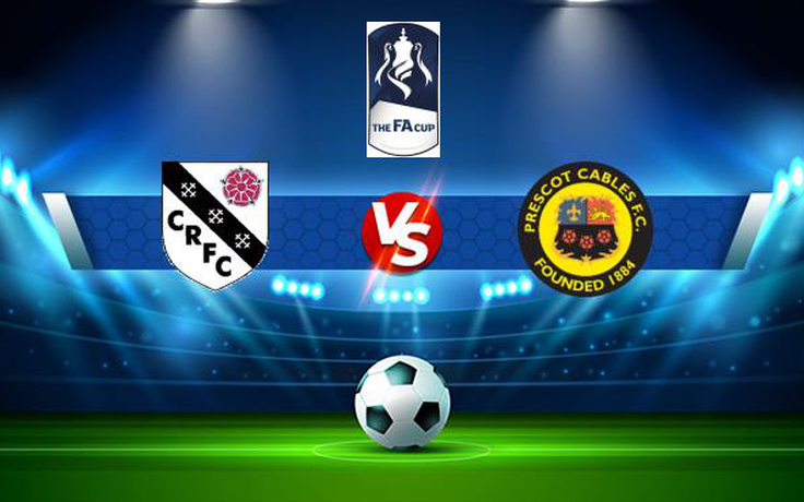 Trực tiếp bóng đá Charnock Richard vs Prescot, FA Cup, 21:00 04/09/2021