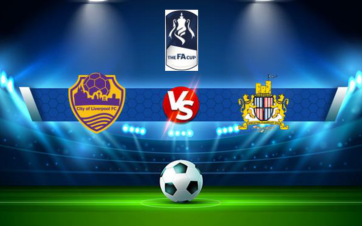 Trực tiếp bóng đá City Of Liverpool vs Clitheroe, FA Cup, 21:00 04/09/2021