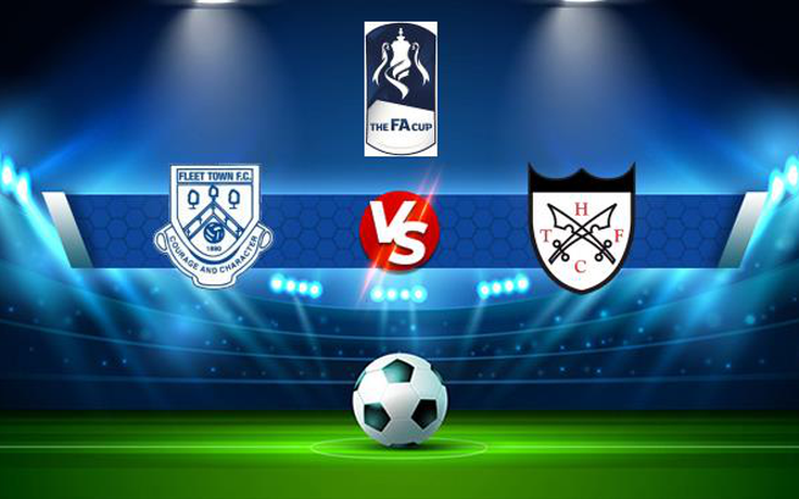 Trực tiếp bóng đá Fleet Town vs Hanwell Town, FA Cup, 21:00 04/09/2021