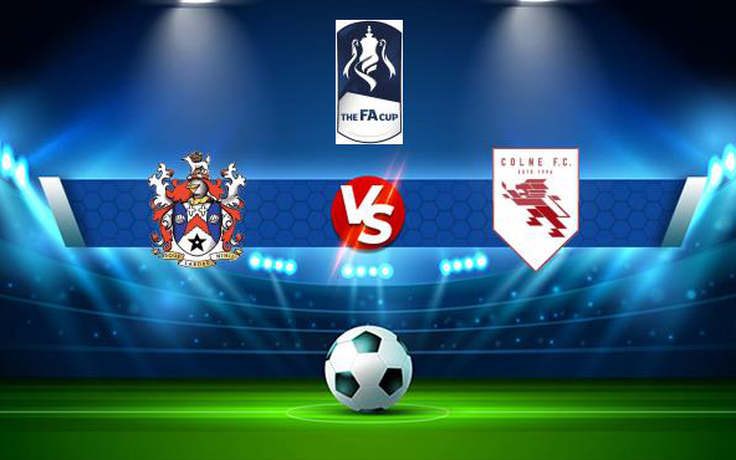 Trực tiếp bóng đá Stalybridge vs Colne, FA Cup, 21:00 04/09/2021