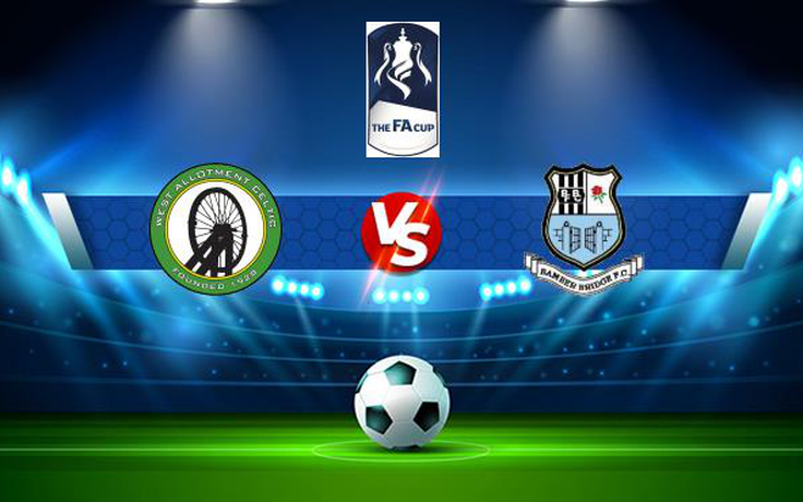 Trực tiếp bóng đá West Allotment vs Bamber Bridge, FA Cup, 21:00 04/09/2021