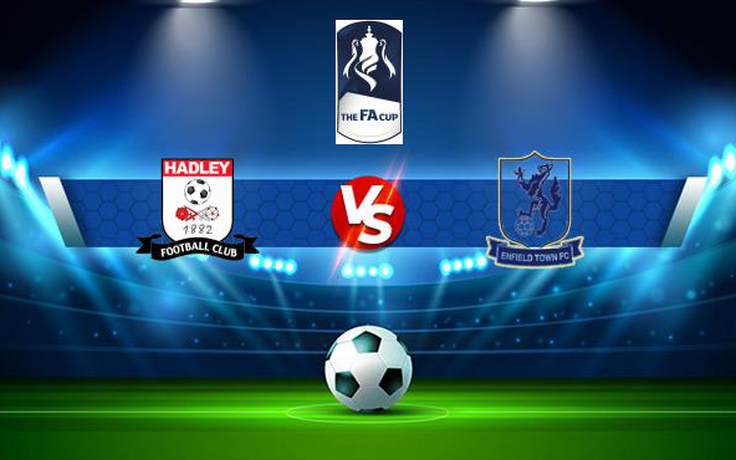 Trực tiếp bóng đá Hadley vs Enfield 1893, FA Cup, 21:00 04/09/2021