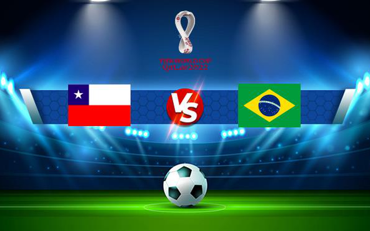 Trực tiếp bóng đá Chile vs Brazil, WC South America, 08:00 03/09/2021