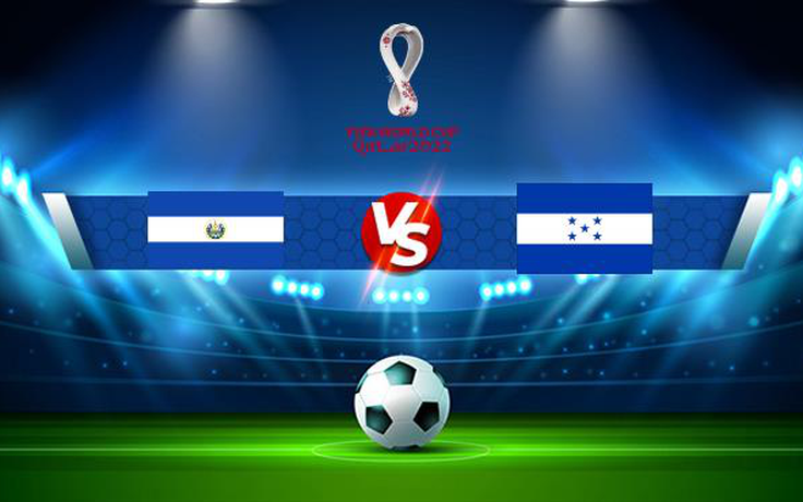 Trực tiếp bóng đá El Salvador vs Honduras, WC Concacaf, 06:00 06/09/2021