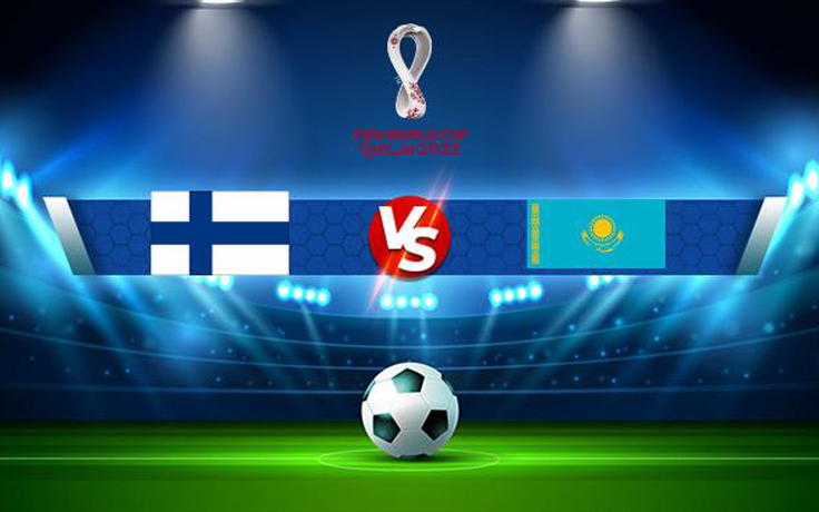 Trực tiếp bóng đá Phần Lan vs Kazakhstan, WC Europe, 20:00 04/09/2021