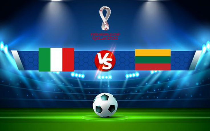 Trực tiếp bóng đá Ý vs Lithuania, WC Europe, 01:45 09/09/2021