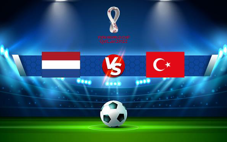 Trực tiếp bóng đá Hà Lan vs Thổ Nhĩ Kỳ, WC Europe, 01:45 08/09/2021