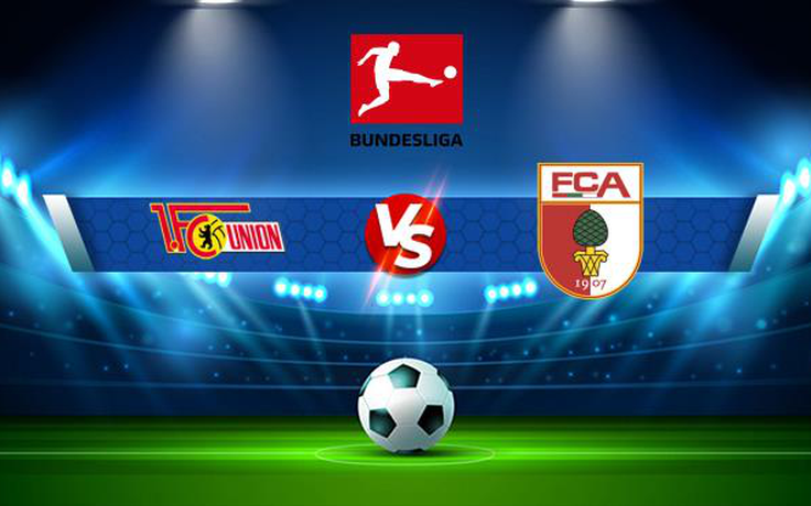 Trực tiếp bóng đá Union Berlin vs Augsburg, Bundesliga, 20:30 11/09/2021