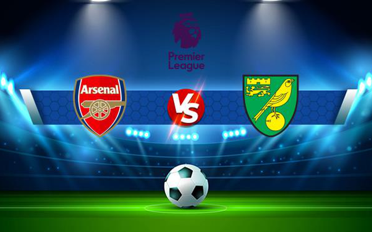 Trực tiếp bóng đá Arsenal vs Norwich, Premier League, 21:00 11/09/2021