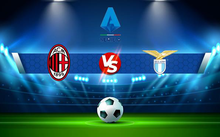 Trực tiếp bóng đá AC Milan vs Lazio, Serie A, 23:00 12/09/2021